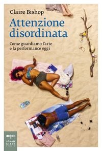 Produktbild: Attenzione disordinata. Come guardiamo l'arte e la performance oggi