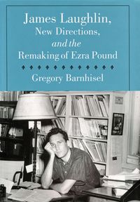 Produktbild: James Laughlin, New Directions Press, and the Remaking of Ezra Pound