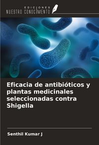 Produktbild: Eficacia de antibi&oacute;ticos y plantas medicinales seleccionadas contra Shigella