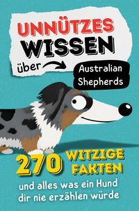 Produktbild: UNN&Uuml;TZES WISSEN &Uuml;BER AUSTRALIAN SHEPHERDS