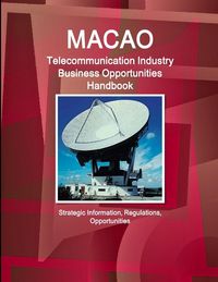 Produktbild: Macao Telecommunication Industry Business Opportunities Handbook - Strategic Information, Regulations, Opportunities