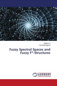 Produktbild: Fuzzy Spectral Spaces and Fuzzy F*-Structures