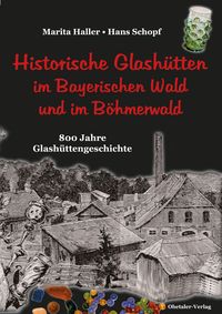 Produktbild: Historische Glash&uuml;tten im Bayerischen Wald und im B&ouml;hmerwald