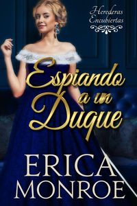 Produktbild: Espiando a un Duque (Herederas Encubiertas., #1)