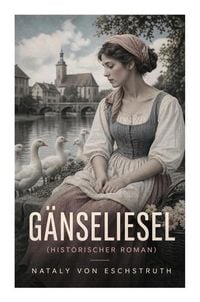 Produktbild: G&auml;nseliesel (Historischer Roman)