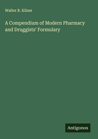 Produktbild: A Compendium of Modern Pharmacy and Druggists' Formulary