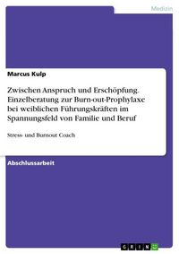 Produktbild: Zwischen Anspruch und Ersch&ouml;pfung. Einzelberatung zur Burn-out-Prophylaxe bei weiblichen F&uuml;hrungskr&auml;ften im Spannungsfeld von Familie und Beruf