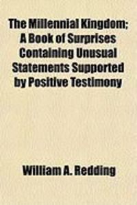 Produktbild: The Millennial Kingdom; A Book of Surprises Containing Unusual Statements Supported by Positive Testimony