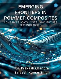 Produktbild: Emerging Frontiers in Polymer Composites (Adhesives, Catalysts, and Future Technologies)