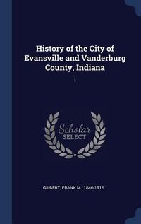 Produktbild: History of the City of Evansville and Vanderburg County, Indiana