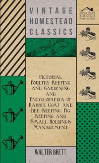 Produktbild: Pictorial Poultry-Keeping And Gardening And Encyclopaedia Of Rabbit, Goat And Bee-Keeping, Pig Keeping And Small Holdings Management