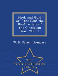 Produktbild: Black and Gold; Or, the Don! the Don! a Tale of the Circassian War. Vol. I. - War College Series
