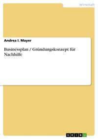 Produktbild: Businessplan / Gr&uuml;ndungskonzept f&uuml;r Nachhilfe