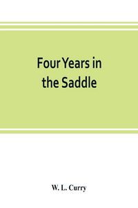 Produktbild: Four years in the saddle. History of the First Regiment, Ohio Volunteer Cavalry. War of the Rebellion, 1861-1865