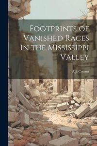Produktbild: Footprints of Vanished Races in the Mississippi Valley