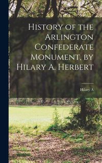 Produktbild: History of the Arlington Confederate Monument, by Hilary A. Herbert