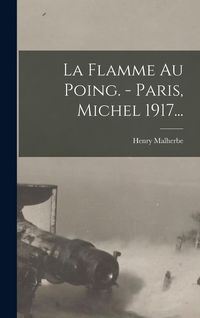 Produktbild: La Flamme Au Poing. - Paris, Michel 1917...