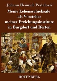 Produktbild: Meine Lebensschicksale als Vorsteher meiner Erziehungsinstitute in Burgdorf und Iferten