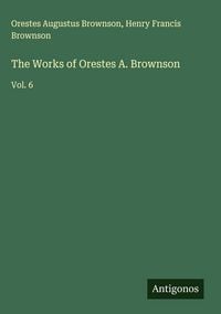 Produktbild: The Works of Orestes A. Brownson