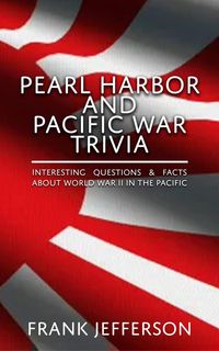 Produktbild: Pearl Harbor and Pacific War Trivia : Interesting Questions & Facts About World War II in The Pacific