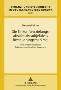 Produktbild: Die Einkunftserzielungsabsicht als subjektives Besteuerungsmerkmal
