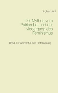 Produktbild: Der Mythos vom Patriarchat und der Niedergang des Feminismus