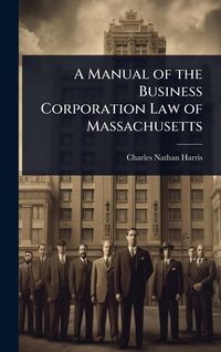 Produktbild: A Manual of the Business Corporation Law of Massachusetts