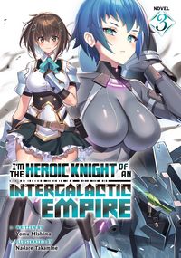 Produktbild: I'm the Heroic Knight of an Intergalactic Empire! (Light Novel) Vol. 3