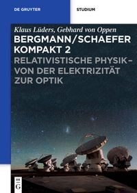 Produktbild: Ludwig Bergmann; Clemens Schaefer: Bergmann/Schaefer kompakt &ndash; Lehrbuch... / Relativistische Physik - von der Elektrizit&auml;t zur Optik