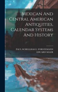 Produktbild: Mexican And Central American Antiquities, Calendar Systems And History