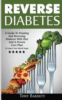 Produktbild: Reverse Diabetes: A Guide To Treating And Reversing Diabetes With Diet And A Proven Cure Plan To Lower Your Blood Sugar