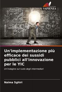 Produktbild: Un'implementazione pi&ugrave; efficace dei sussidi pubblici all'innovazione per le YIC