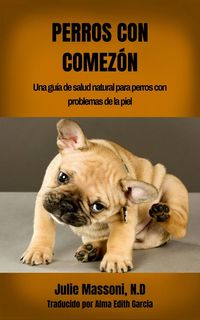 Produktbild: Perros con comez&oacute;n: Una gu&iacute;a de salud natural para perros con problemas de la piel