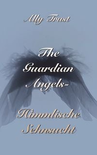 Produktbild: The Guardian Angels - Himmlische Sehnsucht
