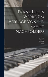 Produktbild: Franz Liszts Werke (im Verlage von C.f. Kahnt Nachfolger)