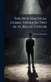 Produktbild: The New Nautical Comic Opera In Two Acts, Billee Taylor