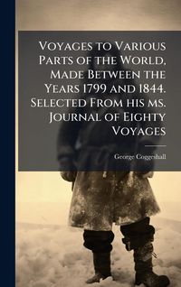 Produktbild: Voyages to Various Parts of the World, Made Between the Years 1799 and 1844. Selected From his ms. Journal of Eighty Voyages