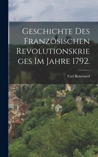 Produktbild: Geschichte des franz&ouml;sischen Revolutionskrieges im Jahre 1792.