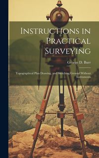 Produktbild: Instructions in Practical Surveying: Topographical Plan Drawing, and Sketching Ground Without Instruments