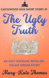 Produktbild: The Ugly Truth: A Castlewood Short Story (Castlewood High Origin Stories, #1)