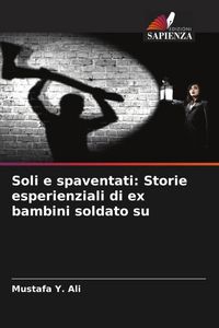 Produktbild: Soli e spaventati: Storie esperienziali di ex bambini soldato su