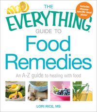 Produktbild: The Everything Guide to Food Remedies: An A-Z Guide to Healing with Food