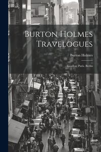 Produktbild: Burton Holmes Travelogues: London, Paris. Berlin
