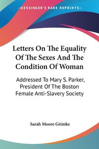 Produktbild: Grimke, S: Letters On The Equality Of The Sexes And The Cond