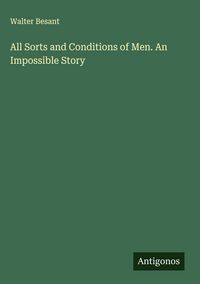 Produktbild: All Sorts and Conditions of Men. An Impossible Story