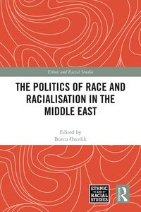 Produktbild: The Politics of Race and Racialisation in the Middle East