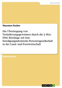 Produktbild: Die &Uuml;bertragung von Ver&auml;u&szlig;erungsgewinnen durch die &sect; 6b/c EStG R&uuml;cklage auf eine beteiligungsidentische Personengesellschaft unter spezieller Ber&uuml;cksi