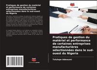 Produktbild: Pratiques de gestion du mat&eacute;riel et performance de certaines entreprises manufacturi&egrave;res s&eacute;lectionn&eacute;es dans le sud-ouest du Nigeria