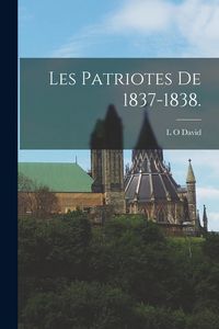 Produktbild: Les Patriotes de 1837-1838.