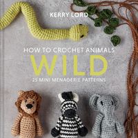 Bild vom Artikel How to Crochet Animals: Wild: 25 mini menagerie patterns vom Autor Kerry Lord